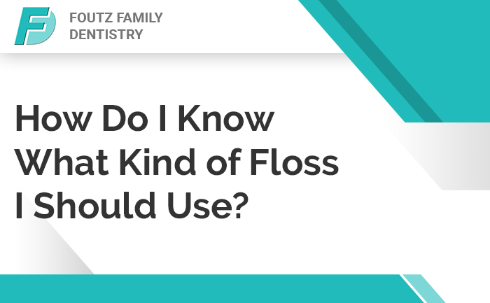 How Do I Know What Kind of Floss I Should Use?